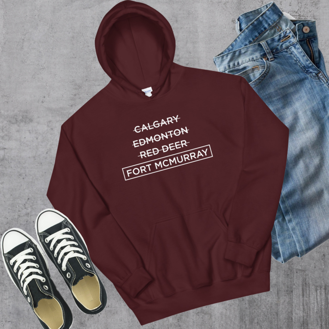 Fort McMurray Better Hoodie