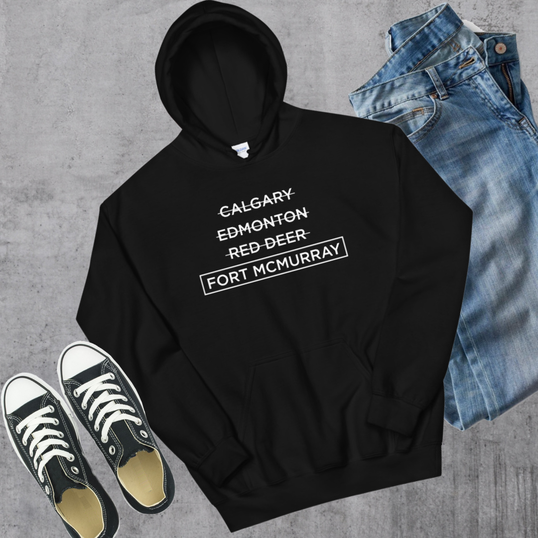 Fort McMurray Better Hoodie